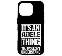 It's an Adele Thing You Wouldn't Understand First Name Coque pour iPhone 16 Pro