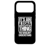 It's an A'isha Thing You Wouldn't Understand First Name Coque pour iPhone 17 Pro Max