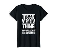 It's an Aisha Thing You Wouldn't Understand First Name T-Shirt Graphique avec Valeur, Femme, Noir, L