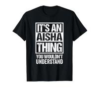 It's an Aisha Thing You Wouldn't Understand First Name T-Shirt Graphique avec Valeur, Homme, Noir, M