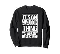 It's an Alauddin Thing You Wouldn't Understand First Name Sweatshirt