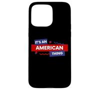 It's an American Thing Funny USA Freedom Democracy Patriot Coque pour iPhone 15 Pro Max