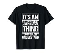 It's an American Thing You Wouldn't Understand USA T-Shirt