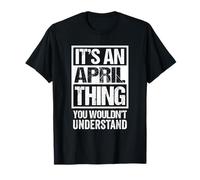 It's an April Thing You Wouldn't Understand - Birthday T-Shirt