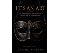 IT'S AN ART: The Architecture of Desire, Power, and the Game You Didn't Know You Were Already Playing