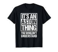 It's an Aston Thing You Wouldn't Understand First Name T-Shirt