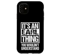 It's an Earl Thing You Wouldn't Understand Coque pour iPhone 11