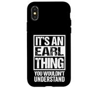 It's an Earl Thing You Wouldn't Understand Coque pour iPhone X/XS