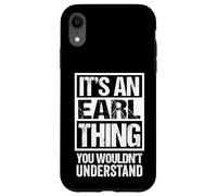 It's an Earl Thing You Wouldn't Understand Coque pour iPhone XR