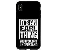 It's an Earl Thing You Wouldn't Understand Coque pour iPhone XS Max