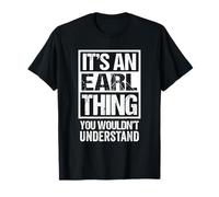 It's an Earl Thing You Wouldn't Understand T-Shirt