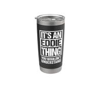 It's An Eddie Thing You Wouldn't Understand Gobelet isotherme en acier inoxydable double paroi