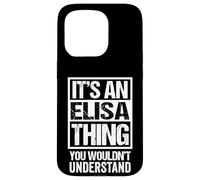 It's an Elisa Thing You Wouldn't Understand First Name Coque pour iPhone 15 Pro