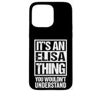 It's an Elisa Thing You Wouldn't Understand First Name Coque pour iPhone 15 Pro Max