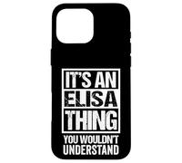 It's an Elisa Thing You Wouldn't Understand First Name Coque pour iPhone 16 Pro Max