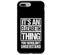 It's an Elizabeth Thing You Wouldn't Understand - First Name Coque pour iPhone 7 Plus/8 Plus
