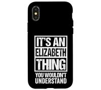 It's an Elizabeth Thing You Wouldn't Understand - First Name Coque pour iPhone X/XS