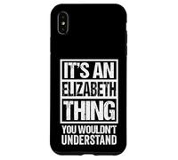 It's an Elizabeth Thing You Wouldn't Understand - First Name Coque pour iPhone XS Max