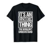 It's an Elizabeth Thing You Wouldn't Understand - First Name T-Shirt