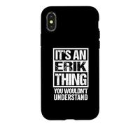 It's an Erik Thing You Wouldn't Understand Coque pour iPhone X/XS