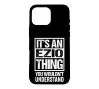 It's an Ezio Thing You Wouldn't Understand First Name Coque pour iPhone 16 Pro Max