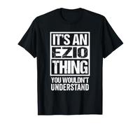 It's an Ezio Thing You Wouldn't Understand First Name T-Shirt