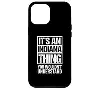 It's an Indiana Thing You Wouldn't Understand USA State US Coque pour iPhone 12 Pro Max