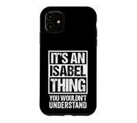 It's an Isabel Thing You Wouldn't Understand First Name Coque pour iPhone 11