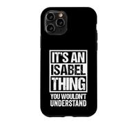 It's an Isabel Thing You Wouldn't Understand First Name Coque pour iPhone 11 Pro