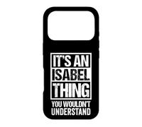 It's an Isabel Thing You Wouldn't Understand First Name Coque pour iPhone 17 Pro
