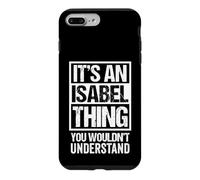 It's an Isabel Thing You Wouldn't Understand First Name Coque pour iPhone 7 Plus/8 Plus