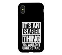 It's an Isabel Thing You Wouldn't Understand First Name Coque pour iPhone X/XS