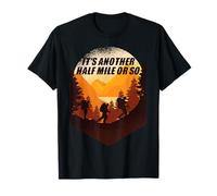 It's Another Half Mile Or So Funny Randonnée Camping T-Shirt