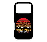 It's Another Half Mile Or So Hiking Hiker Adventure Outdoor Coque pour iPhone 17 Pro
