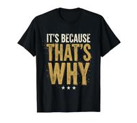 It's Because That's Why Design Sarcastique drôle T-Shirt Graphique avec Valeur, Homme, Noir, M