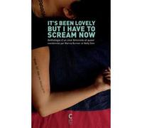 It's Been Lovely But I Have to Scream Now Collectif (Auteur), Marcia Burnier (Auteur), Marcia Burnier (Préface), Nelly Slim (Auteur), Nelly Slim (Préface), Camille Cornu (Postface)
