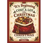 It's Beginning To Cost A Lot Like Christmas: Christmas Sudoku Puzzle Book, Very Easy Volume 1