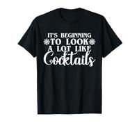 It's Beginning to Look A Lots Like Cocktails Christmas Drinking T-Shirt