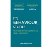 It's Behaviour, Stupid! What Really Drives the Performance of Your Organisation Glowinkowski, Steve (Auteur)