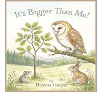 It's Bigger Than Me!: A Timeless Picture Book About Community, Empathy, and Our Beautifully Connected World and Each Other!