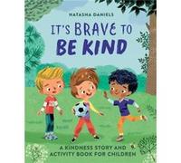 Its Brave to Be Kind A Kindness Story and Activity Book for Children by Natasha Daniels Natasha Daniels (Auteur)