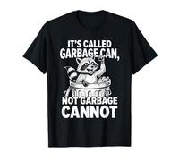 It's Called Garbage Can Not Garbage Cannot Funny Raccoon Art T-Shirt