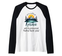 It's called Karma And Its Pronounced Haha Fuck You Funny Life Manche Raglan