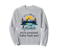 It's called Karma And Its Pronounced Haha Fuck You Funny Life Sweatshirt