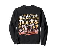 It's Called Thinking You Should Try It Sometime - Sweatshirt
