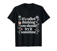 It's Called Thinking You Should Try It Sometime - T-Shirt