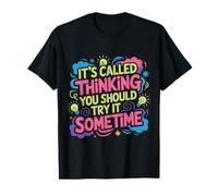 It's Called Thinking You Should Try It Sometime - T-Shirt