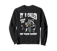 It's Called Trash Can Not Trash Cannot Funny Raccoon Sweatshirt