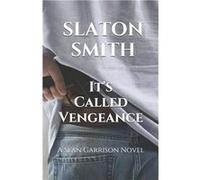 Its Called Vengeance A Sean Garrison Novel - Slaton Smith - Amazon Digital Services LLC KDP - Livre en Anglais Slaton SmithSlaton Smith (Auteur)