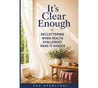 It's Clear Enough: Decluttering When Health Challenges Make It Harder